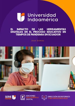 EL IMPACTO DE LAS HERRAMIENTAS DIGITALES EN EL PROCESO EDUCATIVO EN TIEMPOS DE PANDEMIA EN ECUADOR