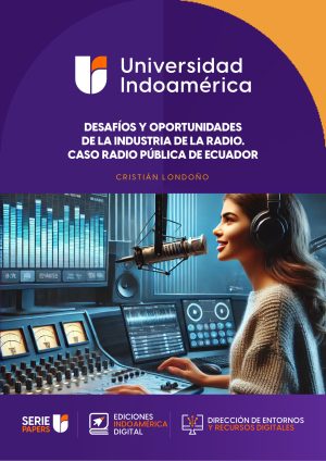 DESAFÍOS Y OPORTUNIDADES DE LA INDUSTRIA DE LA RADIO. CASO RADIO PÚBLICA DE ECUADOR.